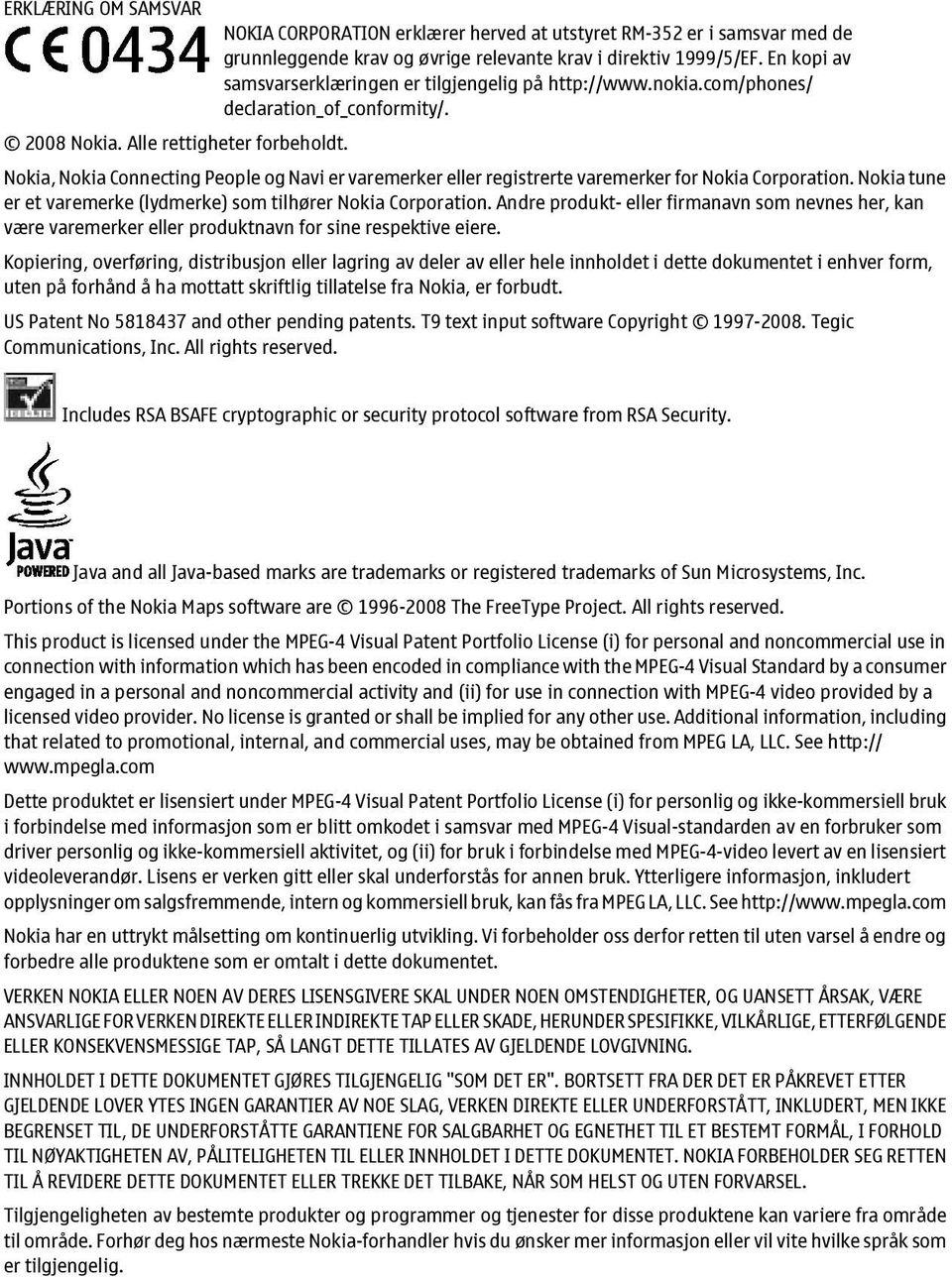 Nokia, Nokia Connecting People og Navi er varemerker eller registrerte varemerker for Nokia Corporation. Nokia tune er et varemerke (lydmerke) som tilhører Nokia Corporation.