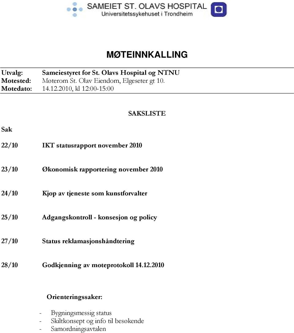 2010, kl 12:00-15:00 Sak 22/10 IKT statusrapport november 2010 SAKSLISTE 23/10 Økonomisk rapportering november 2010 24/10 Kjøp av