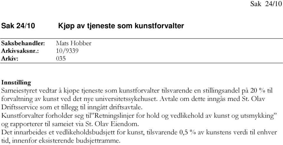 universitetssykehuset. Avtale om dette inngås med St. Olav Driftsservice som et tillegg til inngått driftsavtale.