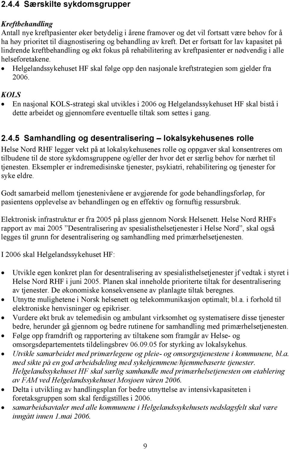 Helgelandssykehuset HF skal følge opp den nasjonale kreftstrategien som gjelder fra 2006.
