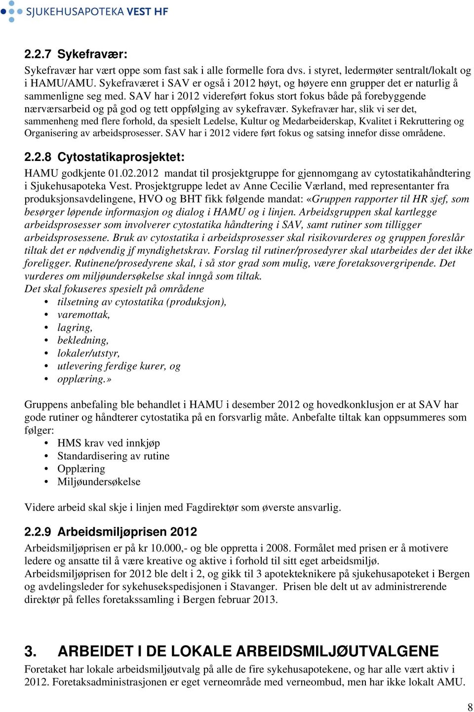 SAV har i 2012 videreført fokus stort fokus både på forebyggende nærværsarbeid og på god og tett oppfølging av sykefravær.