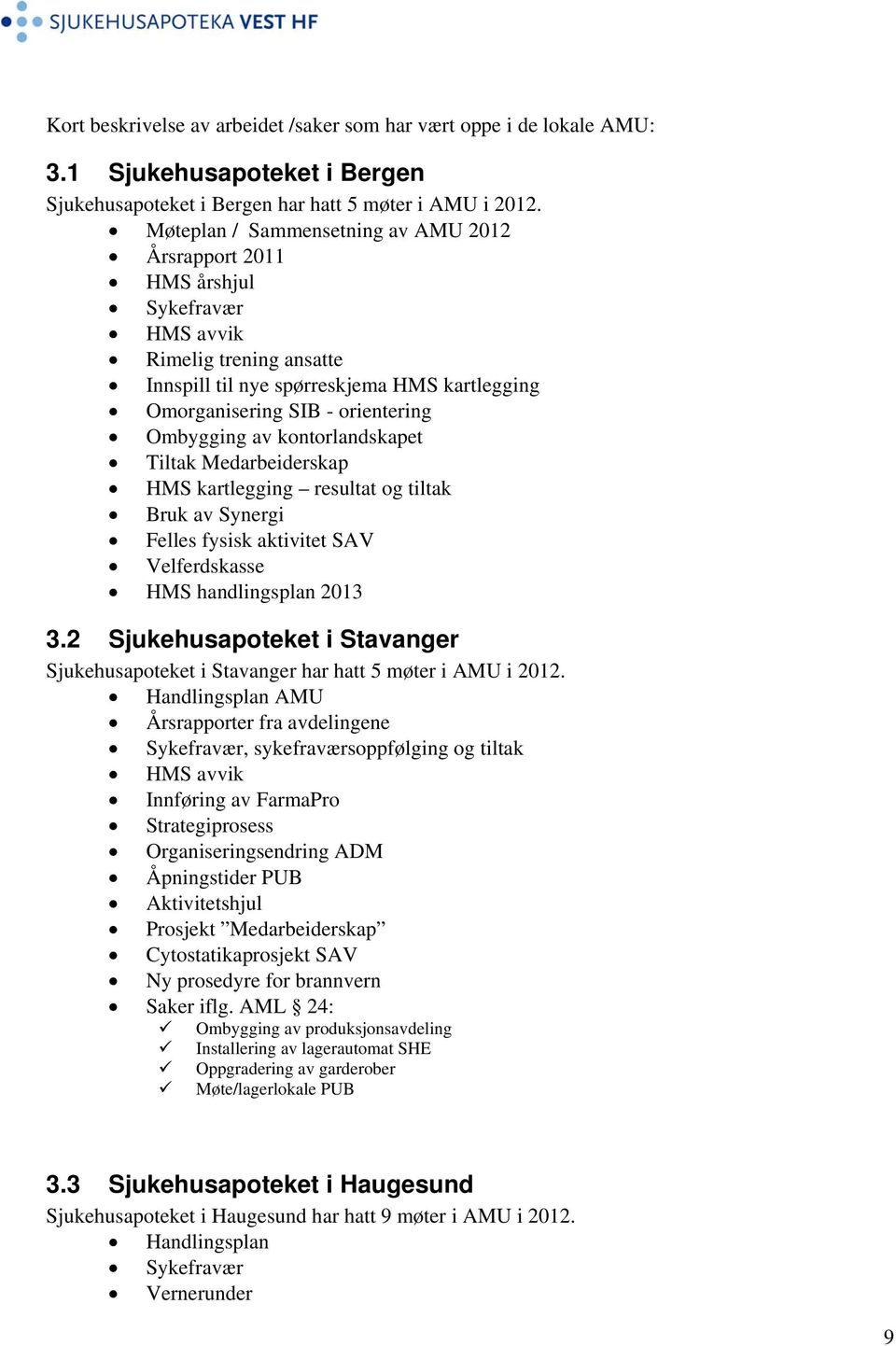 av kontorlandskapet Tiltak Medarbeiderskap HMS kartlegging resultat og tiltak Bruk av Synergi Felles fysisk aktivitet SAV Velferdskasse HMS handlingsplan 2013 3.