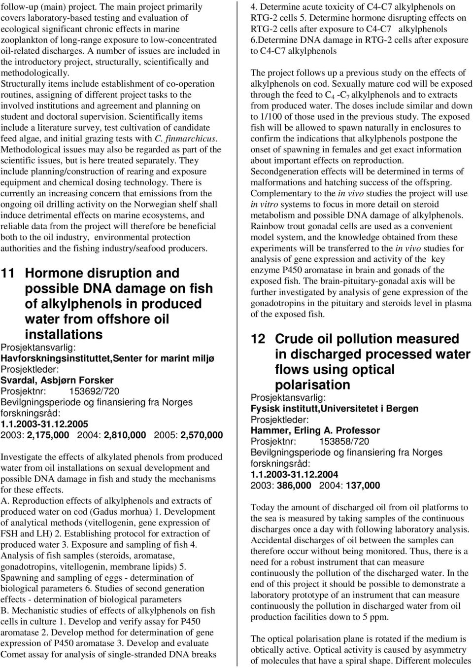 discharges. A number of issues are included in the introductory project, structurally, scientifically and methodologically.