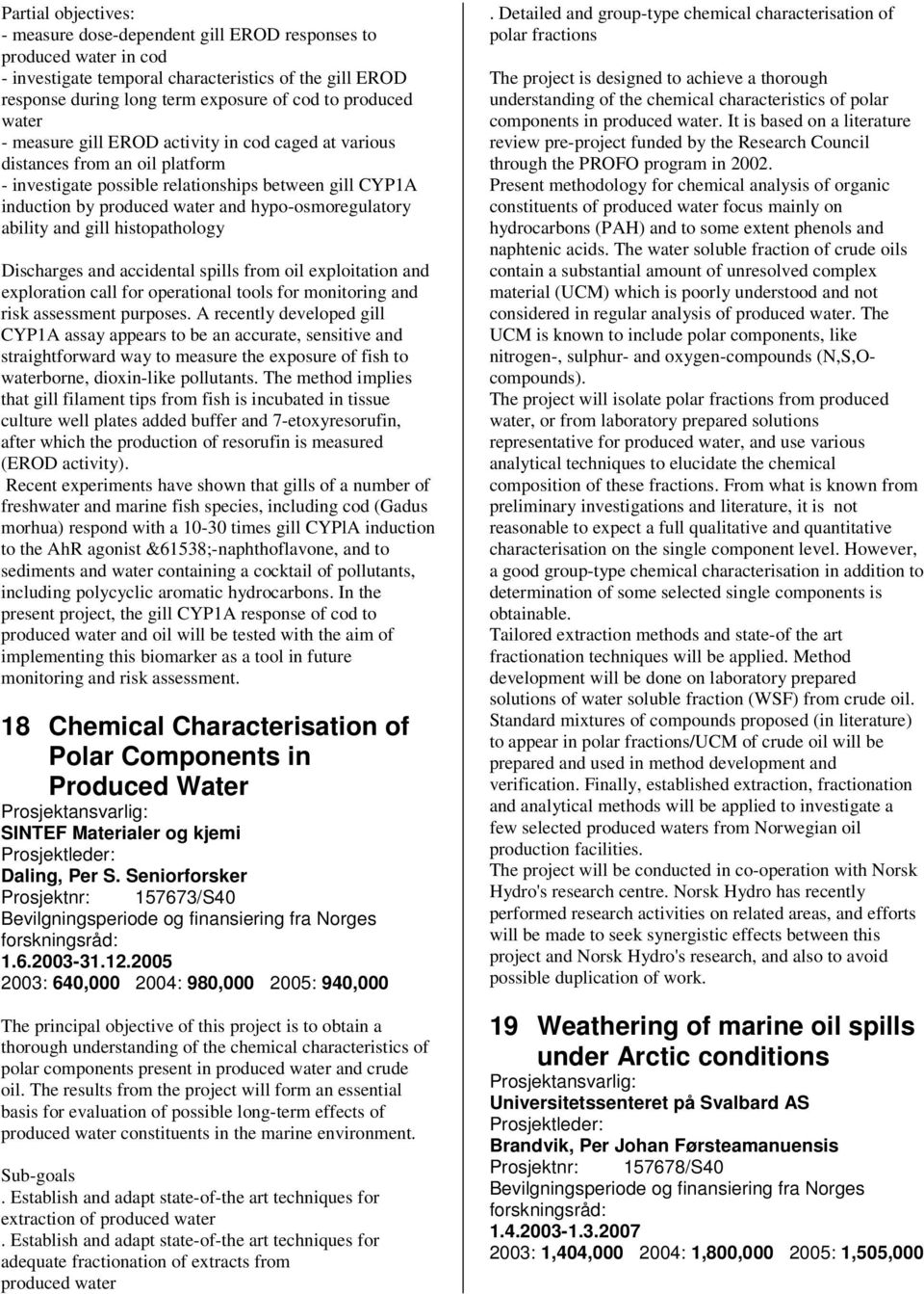 ability and gill histopathology Discharges and accidental spills from oil exploitation and exploration call for operational tools for monitoring and risk assessment purposes.