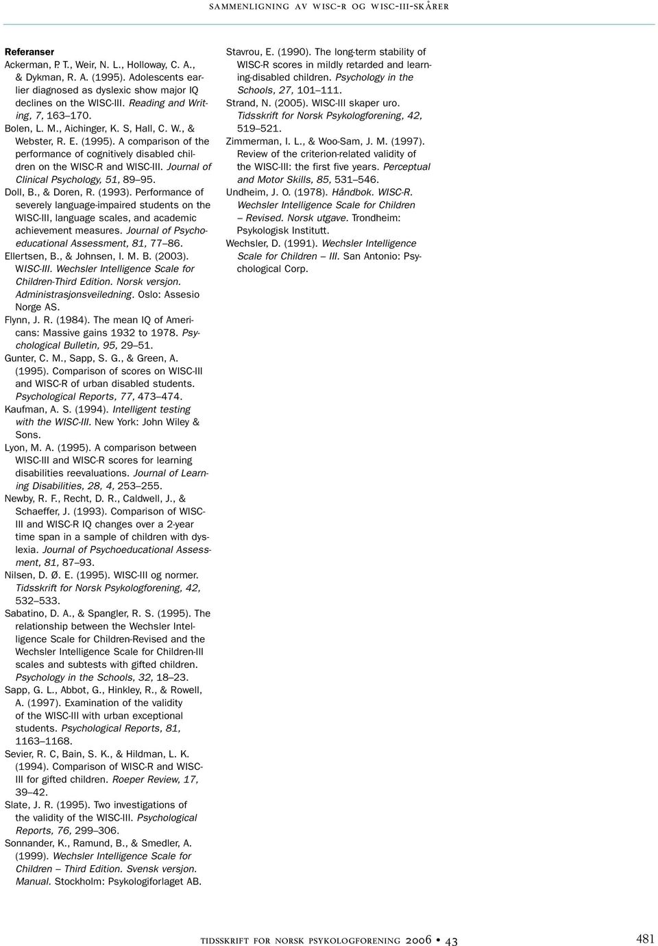 Journal of Clinical Psychology, 51, 89 95. Doll, B., & Doren, R. (1993). Performance of severely language-impaired students on the WISC-III, language scales, and academic achievement measures.