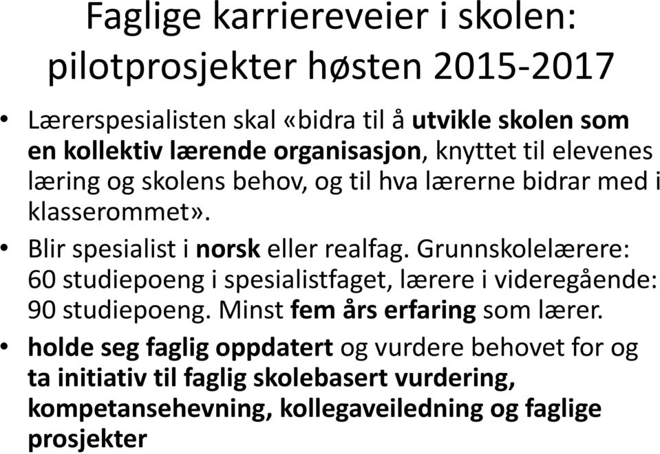 Blir spesialist i norsk eller realfag. Grunnskolelærere: 60 studiepoeng i spesialistfaget, lærere i videregående: 90 studiepoeng.