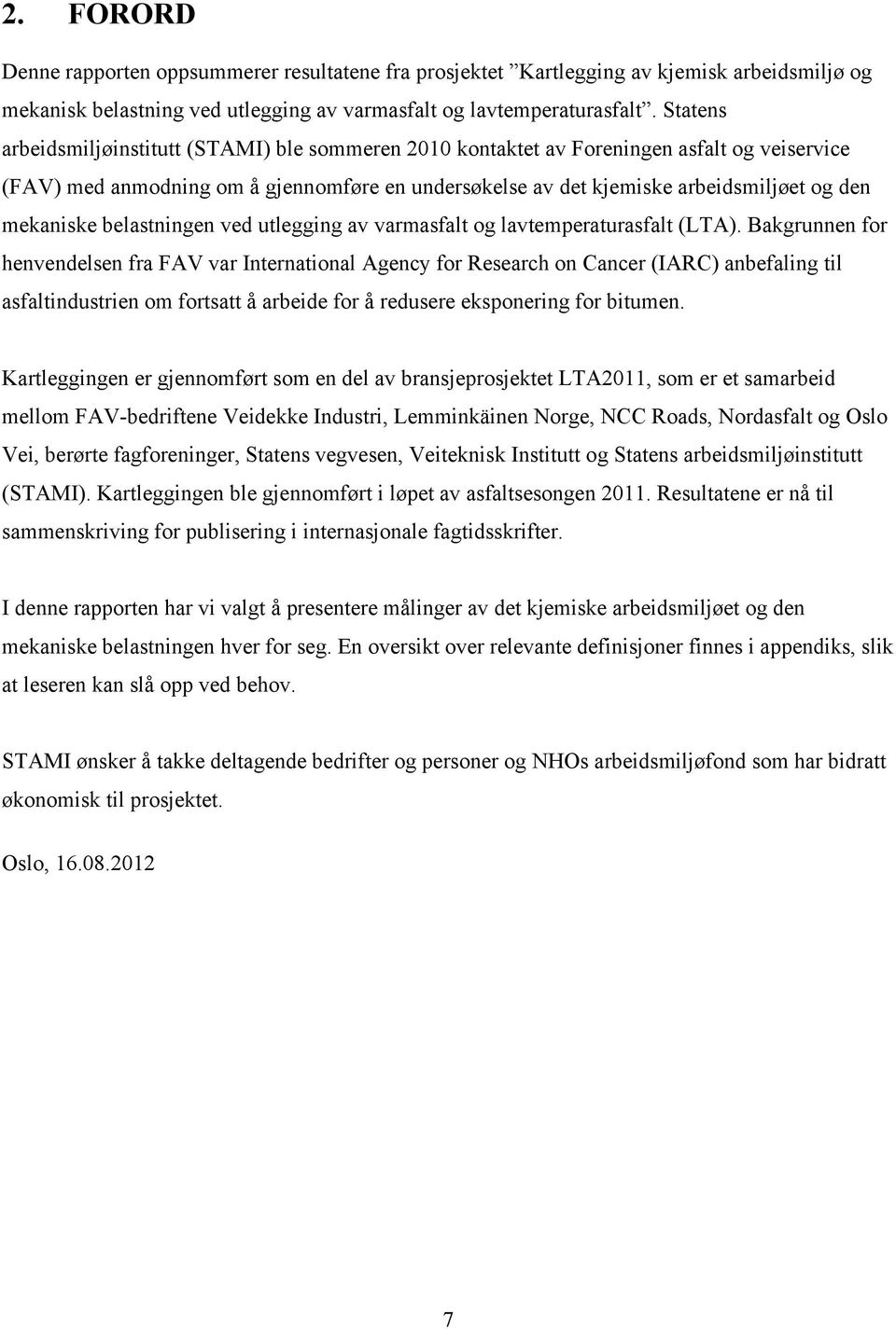 mekaniske belastningen ved utlegging av varmasfalt og lavtemperaturasfalt (LTA).