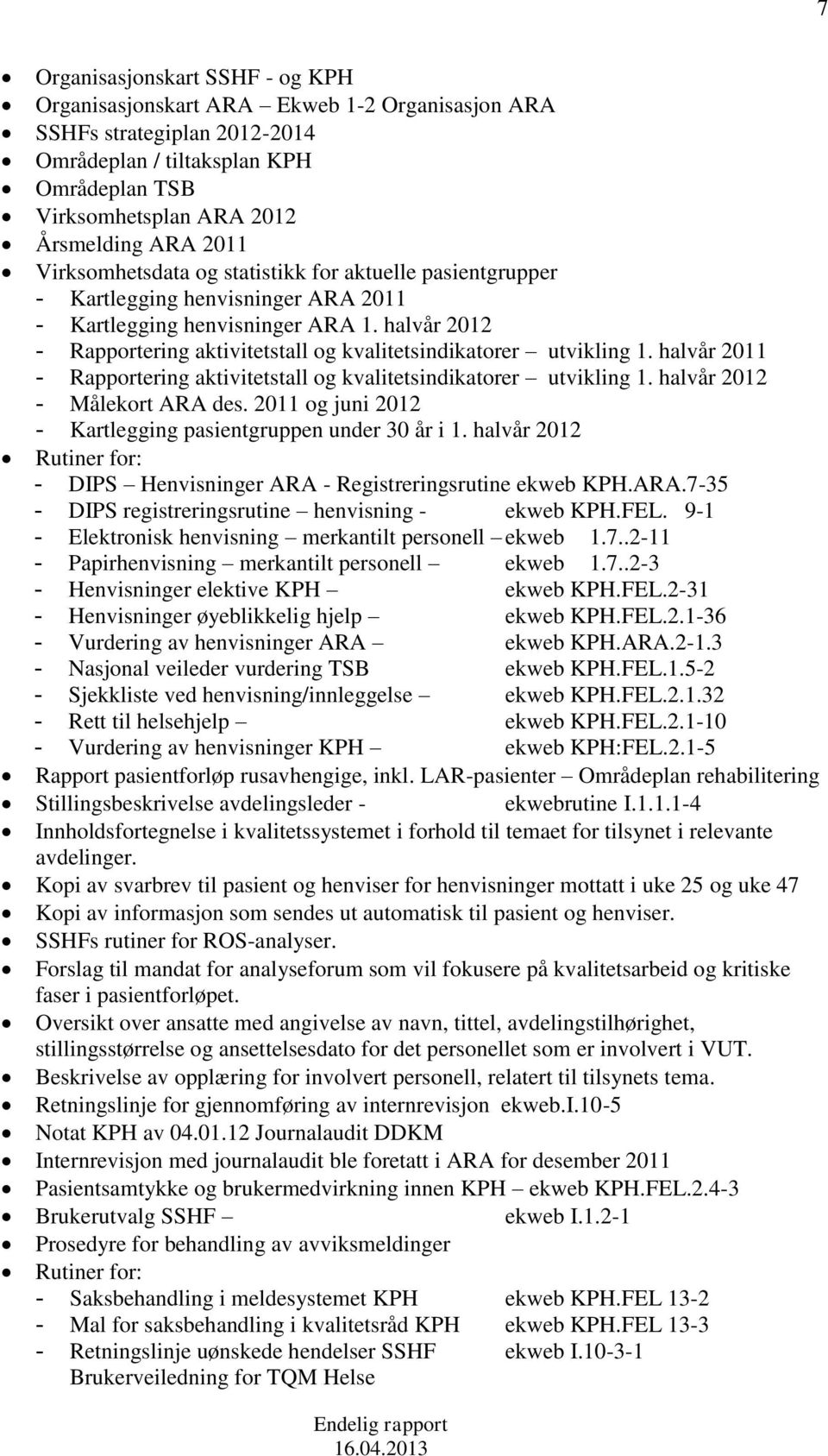 halvår 2012 - Rapportering aktivitetstall og kvalitetsindikatorer utvikling 1. halvår 2011 - Rapportering aktivitetstall og kvalitetsindikatorer utvikling 1. halvår 2012 - Målekort ARA des.