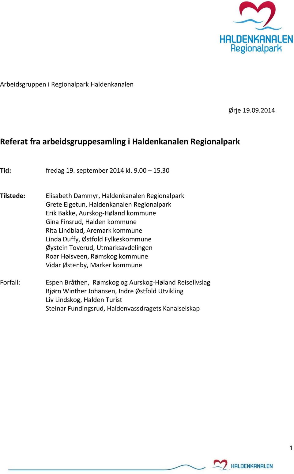 kommune Rita Lindblad, Aremark kommune Linda Duffy, Østfold Fylkeskommune Øystein Toverud, Utmarksavdelingen Roar Høisveen, Rømskog kommune Vidar Østenby, Marker kommune