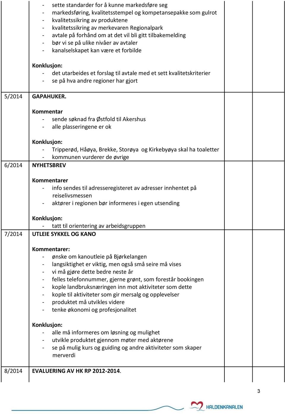 se på hva andre regioner har gjort 5/2014 GAPAHUKER.