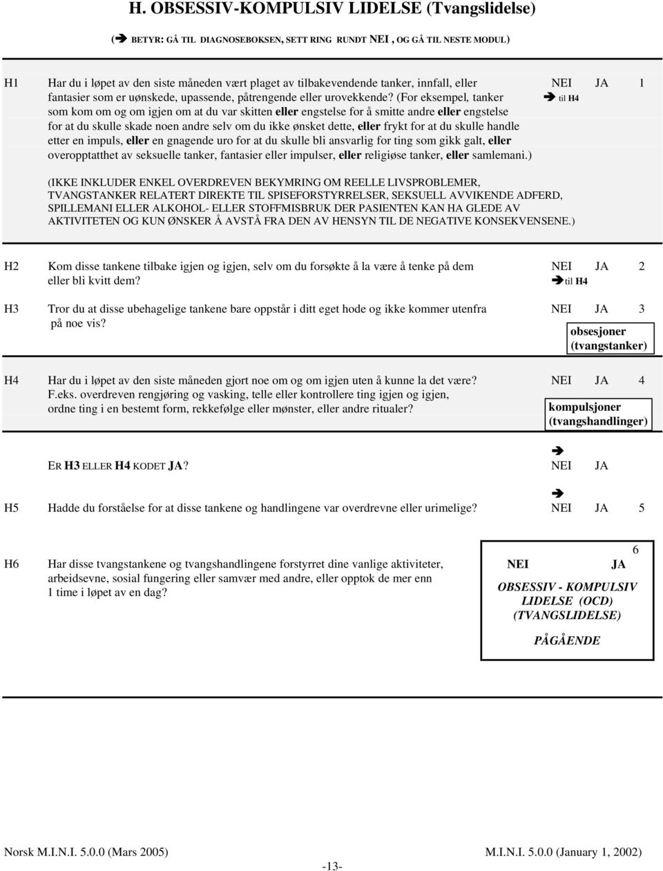 (For eksempel, tanker til H4 som kom om og om igjen om at du var skitten eller engstelse for å smitte andre eller engstelse for at du skulle skade noen andre selv om du ikke ønsket dette, eller frykt