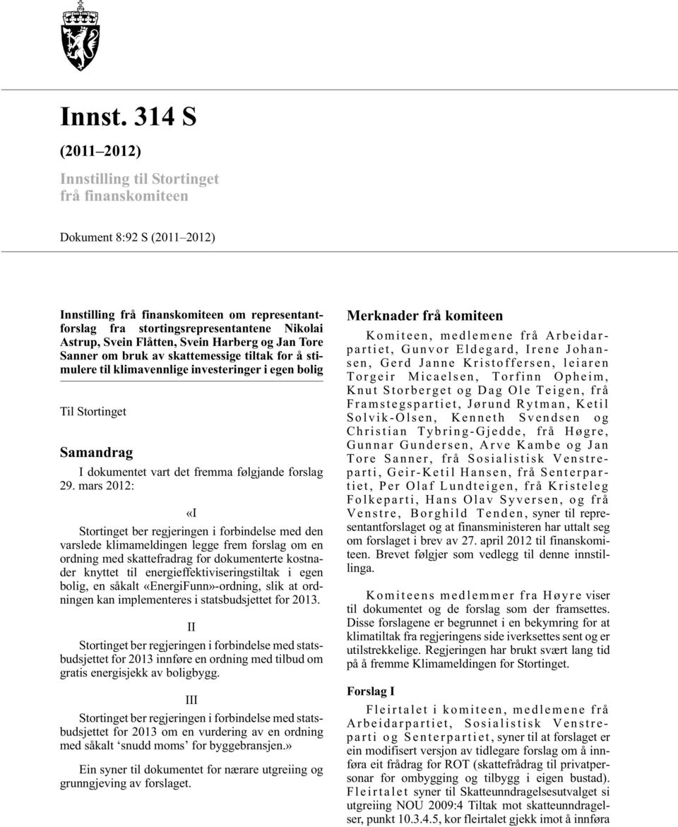 Flåtten, Svein Harberg og Jan Tore Sanner om bruk av skattemessige tiltak for å stimulere til klimavennlige investeringer i egen bolig Til Stortinget Samandrag I dokumentet vart det fremma følgjande