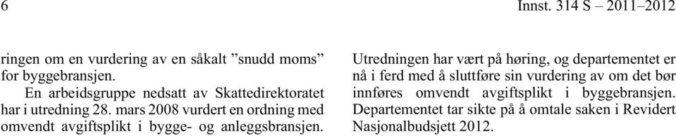 mars 2008 vurdert en ordning med omvendt avgiftsplikt i bygge- og anleggsbransjen.