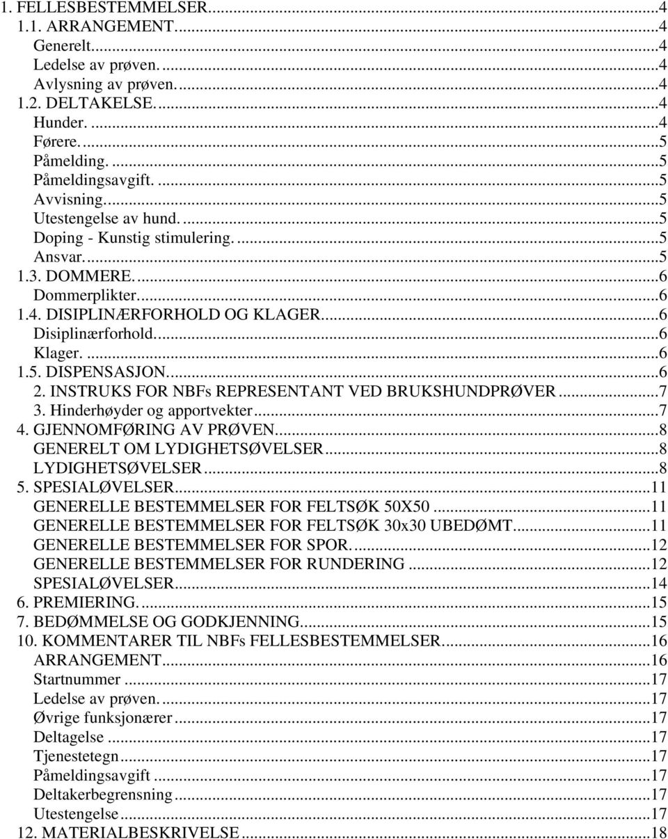 ..6 2. INSTRUKS FOR NBFs REPRESENTANT VED BRUKSHUNDPRØVER...7 3. Hinderhøyder og apportvekter...7 4. GJENNOMFØRING AV PRØVEN...8 GENERELT OM LYDIGHETSØVELSER...8 LYDIGHETSØVELSER...8 5.