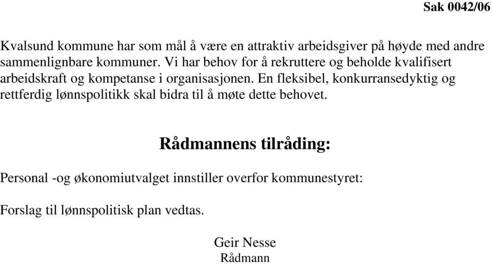 En fleksibel, konkurransedyktig og rettferdig lønnspolitikk skal bidra til å møte dette behovet.