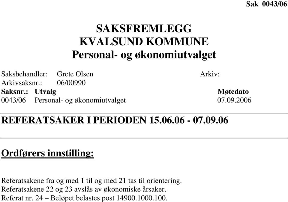 06.06-07.09.06 Ordførers innstilling: Referatsakene fra og med 1 til og med 21 tas til orientering.