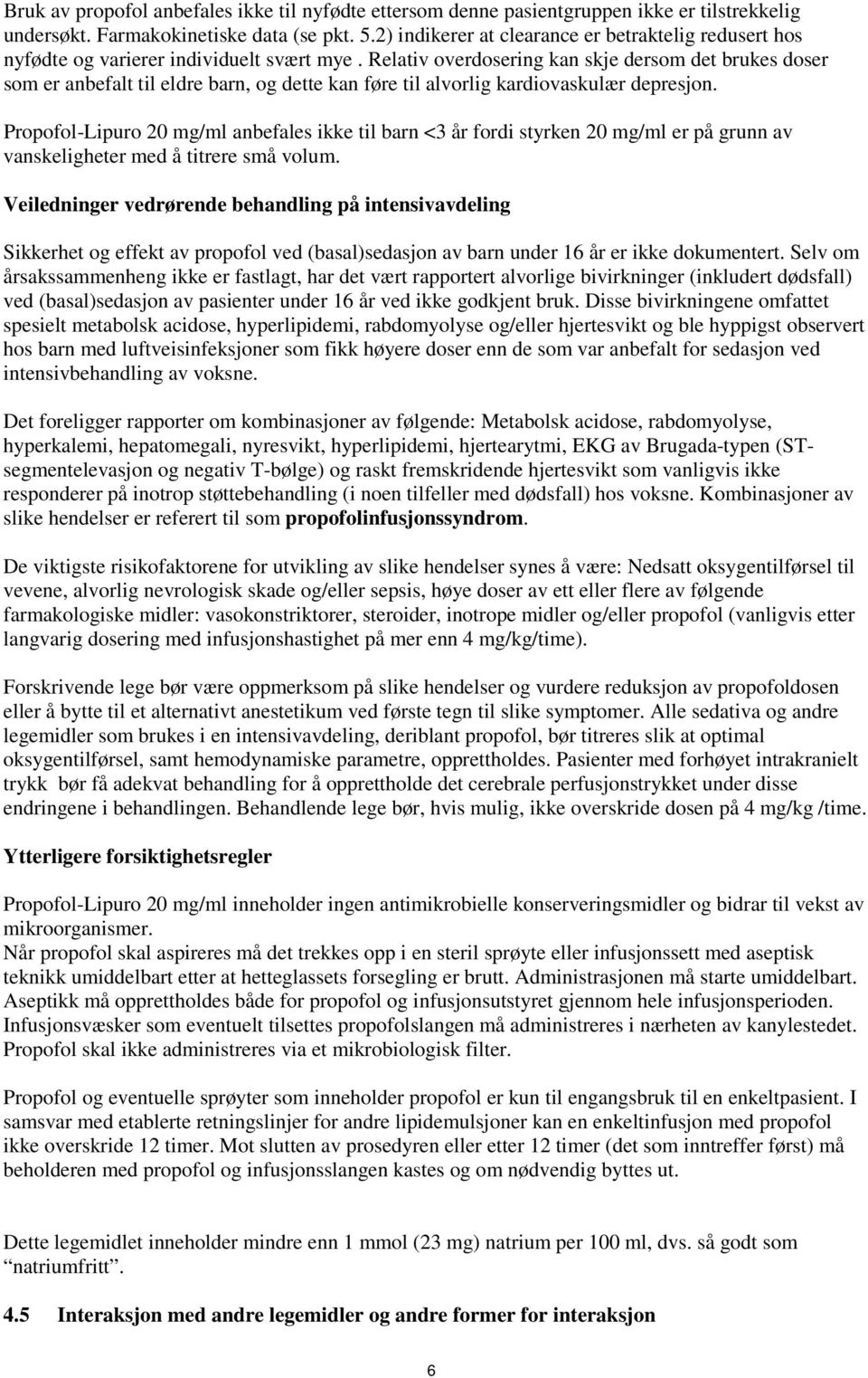 Relativ overdosering kan skje dersom det brukes doser som er anbefalt til eldre barn, og dette kan føre til alvorlig kardiovaskulær depresjon.