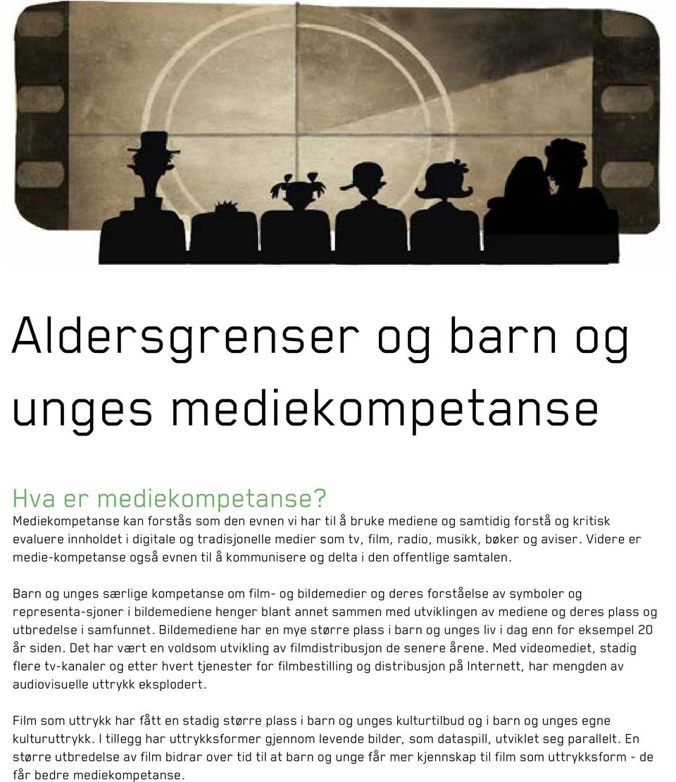 Videre er medie-kompetanse også evnen til å kommunisere og delta i den offentlige samtalen.