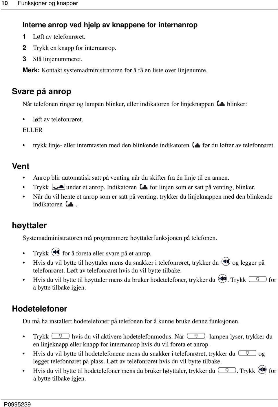 ELLER trykk linje- eller interntasten med den blinkende indikatoren før du løfter av telefonrøret. Vent Anrop blir automatisk satt på venting når du skifter fra én linje til en annen.