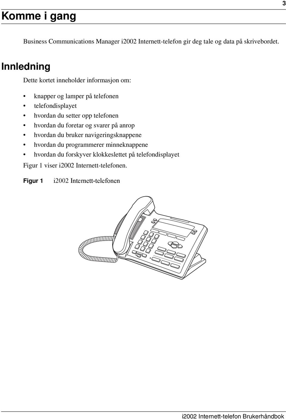 hvordan du foretar og svarer på anrop hvordan du bruker navigeringsknappene hvordan du programmerer minneknappene hvordan du