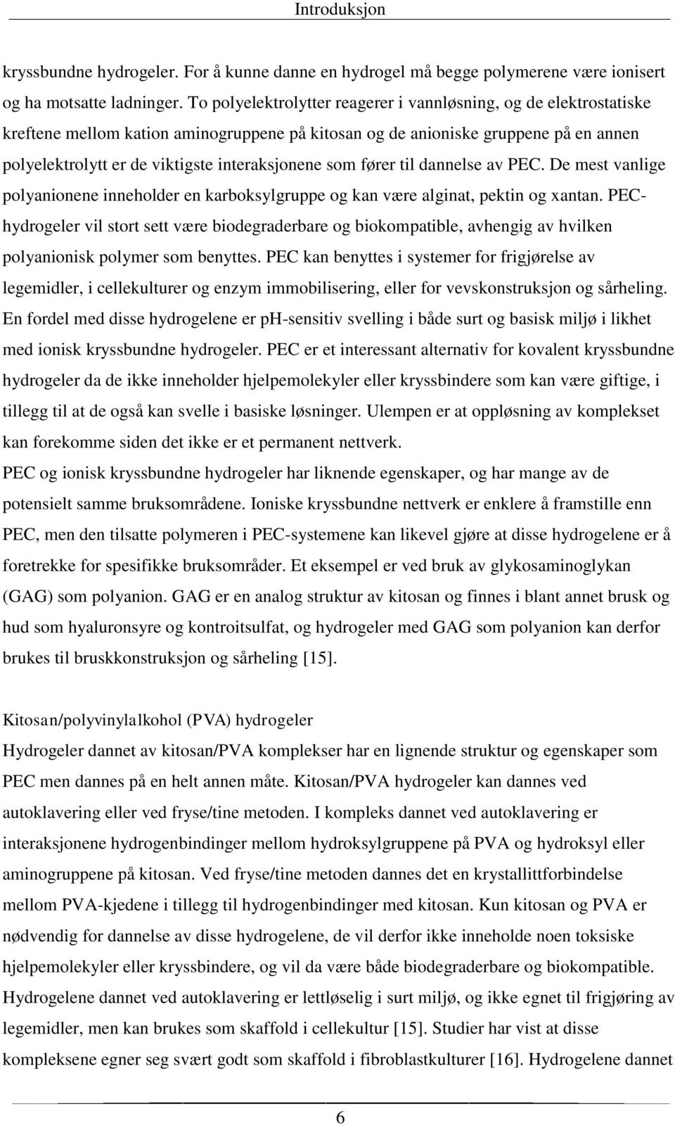 som fører til dannelse av PEC. De mest vanlige polyanionene inneholder en karboksylgruppe og kan være alginat, pektin og xantan.