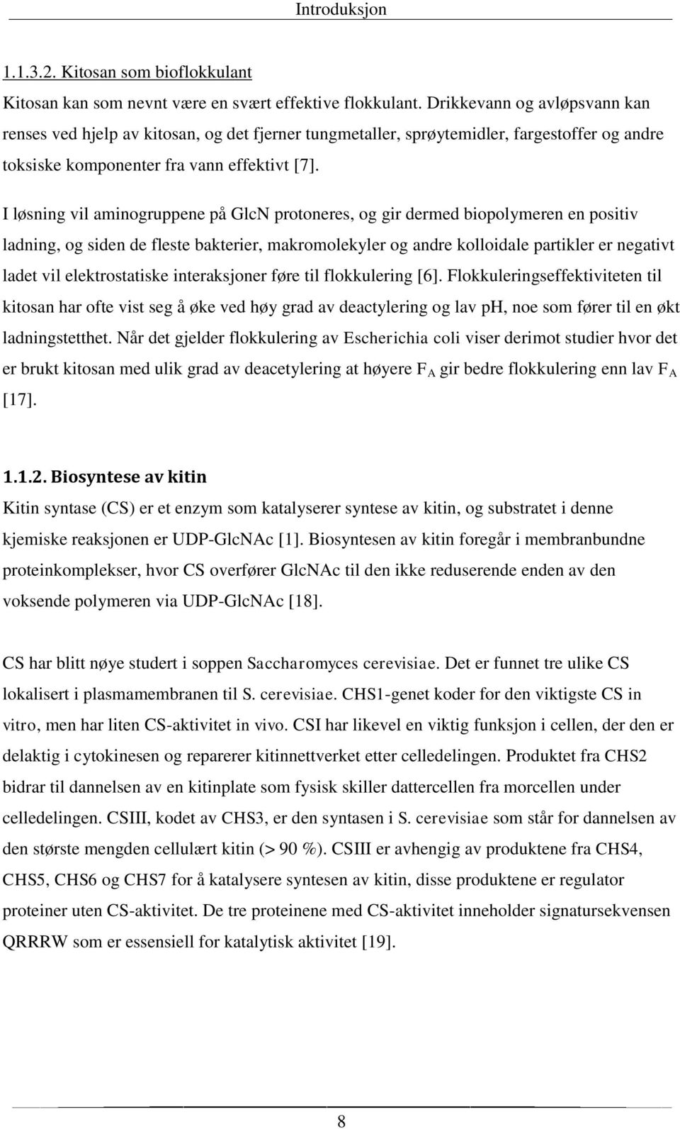 I løsning vil aminogruppene på GlcN protoneres, og gir dermed biopolymeren en positiv ladning, og siden de fleste bakterier, makromolekyler og andre kolloidale partikler er negativt ladet vil