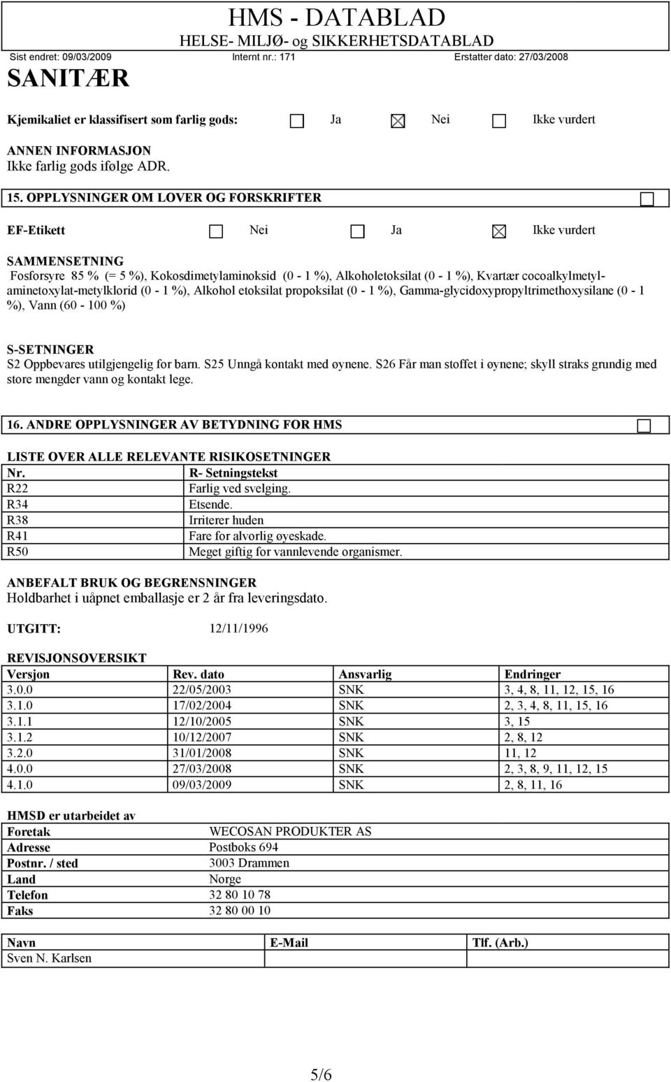 cocoalkylmetylaminetoxylat-metylklorid (0-1 %), Alkohol etoksilat propoksilat (0-1 %), Gamma-glycidoxypropyltrimethoxysilane (0-1 %), Vann (60-100 %) S-SETNINGER S2 Oppbevares utilgjengelig for barn.