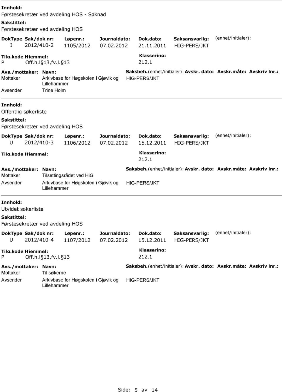 1 Avs./mottaker: Navn: aksbeh. Avskr. dato: Avskr.måte: Avskriv lnr.