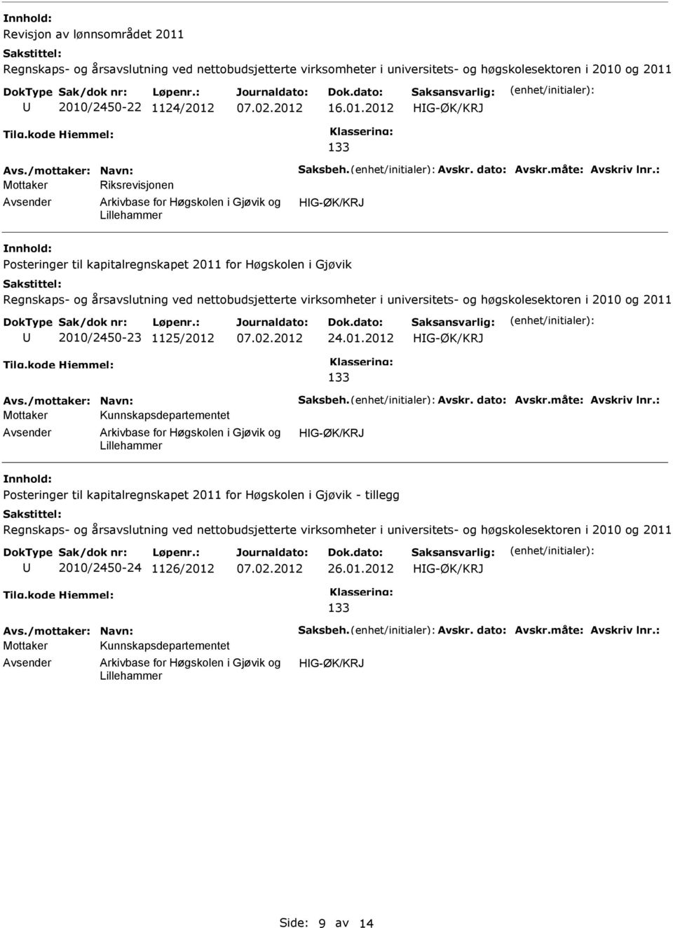 : Mottaker Riksrevisjonen HG-ØK/KRJ osteringer til kapitalregnskapet 2011 for Høgskolen i Gjøvik Regnskaps- og årsavslutning ved nettobudsjetterte virksomheter i universitets- og høgskolesektoren i