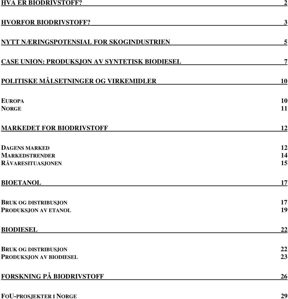 OG VIRKEMIDLER 10 EUROPA 10 NORGE 11 MARKEDET FOR BIODRIVSTOFF 12 DAGENS MARKED 12 MARKEDSTRENDER 14