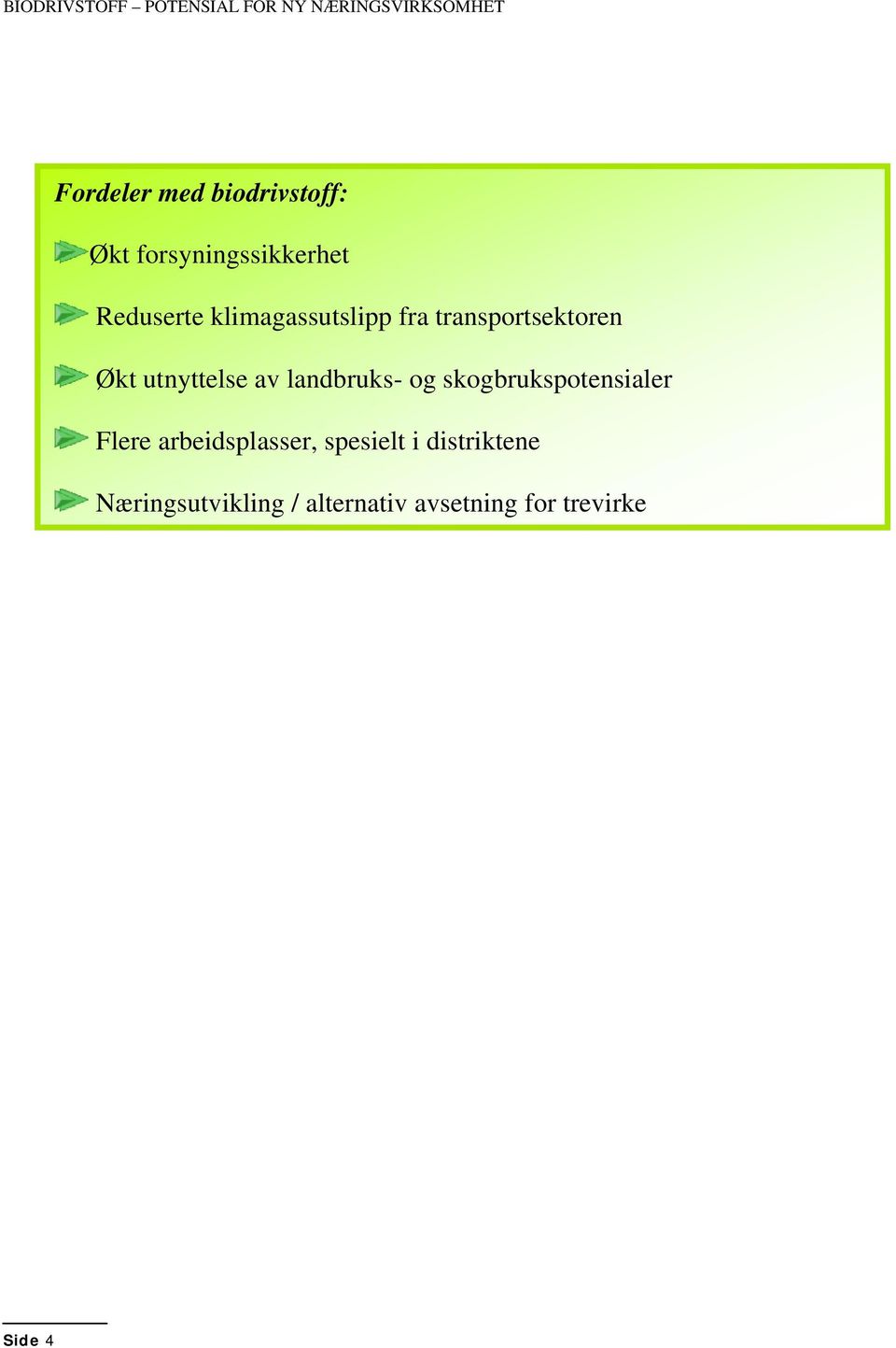 utnyttelse av landbruks- og skogbrukspotensialer Flere arbeidsplasser,