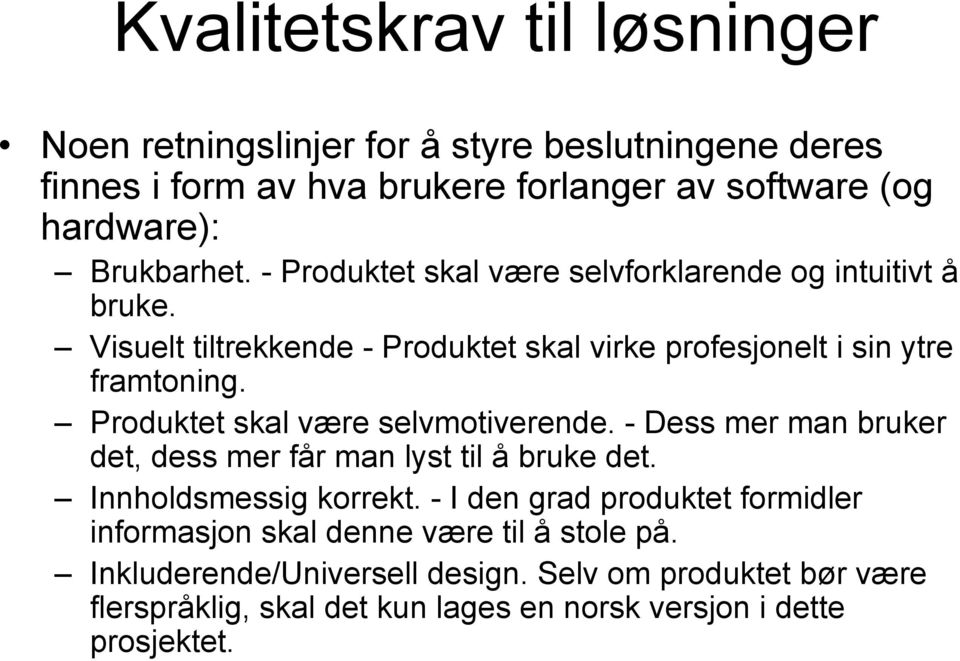 Produktet skal være selvmotiverende. - Dess mer man bruker det, dess mer får man lyst til å bruke det. Innholdsmessig korrekt.