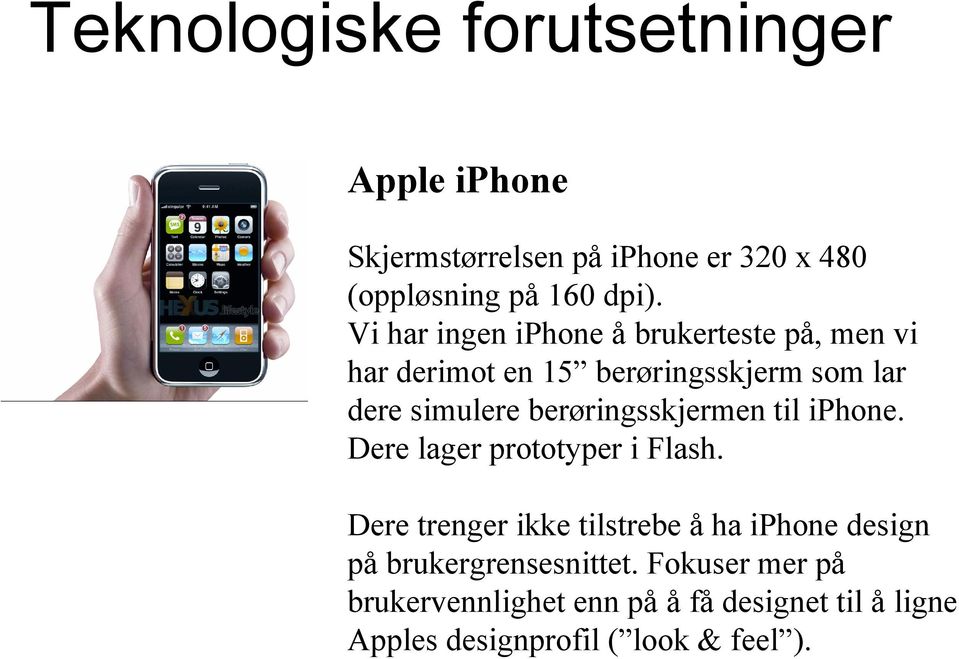 berøringsskjermen til iphone. Dere lager prototyper i Flash.