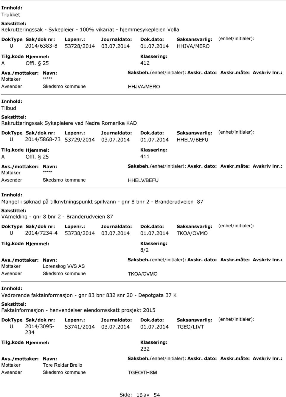 Vmelding - gnr 8 bnr 2 - Branderudveien 87 2014/7234-4 53738/2014 TKO/OVMO 8/2 Mottaker Lørenskog VVS S TKO/OVMO Vedrørende faktainformasjon - gnr 83 bnr 832 snr 20 -