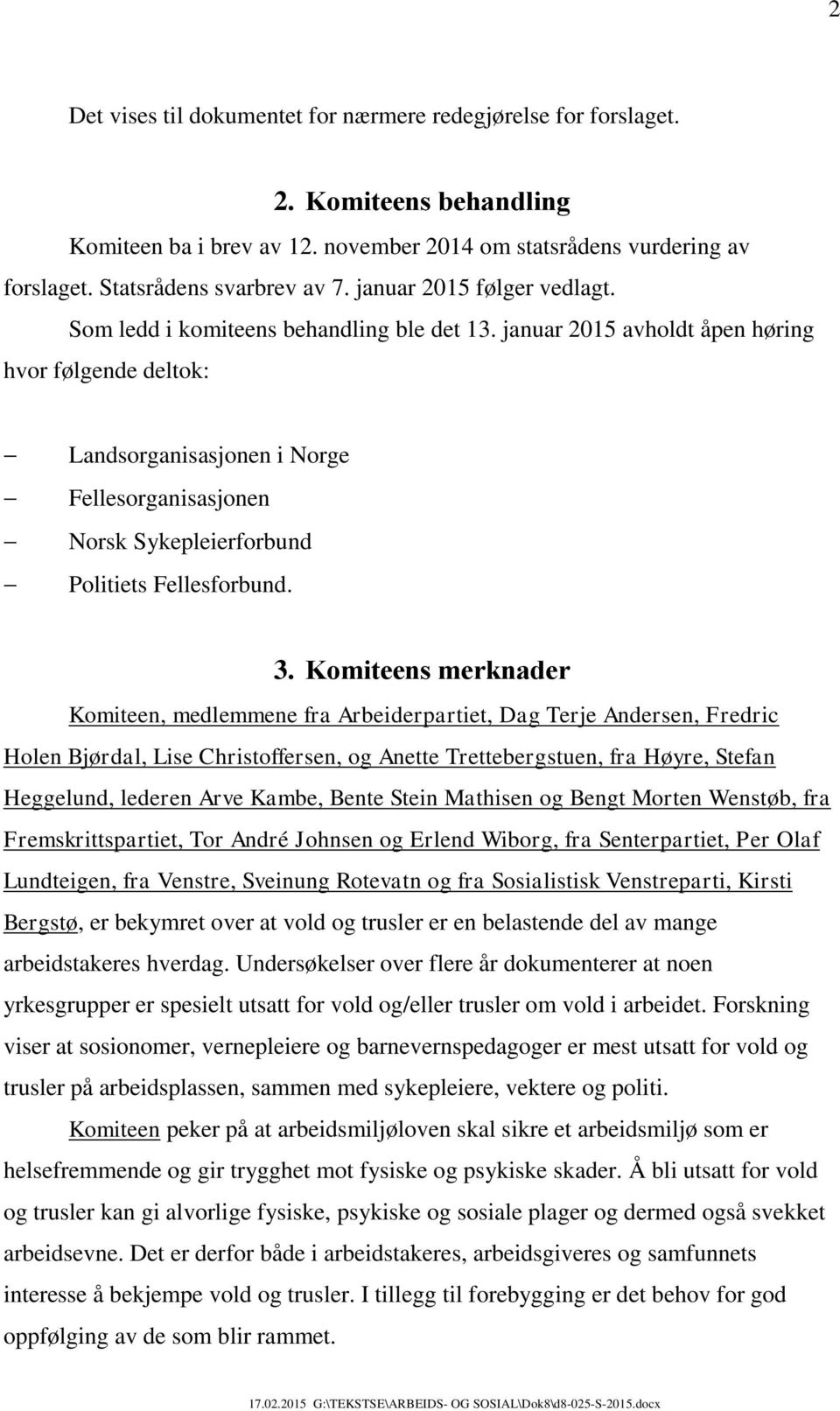 januar 2015 avholdt åpen høring hvor følgende deltok: Landsorganisasjonen i Norge Fellesorganisasjonen Norsk Sykepleierforbund Politiets Fellesforbund. 3.