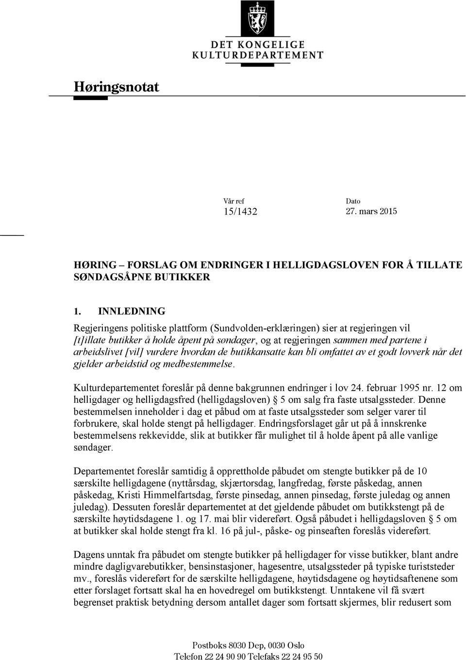 vurdere hvordan de butikkansatte kan bli omfattet av et godt lovverk når det gjelder arbeidstid og medbestemmelse. Kulturdepartementet foreslår på denne bakgrunnen endringer i lov 24. februar 1995 nr.