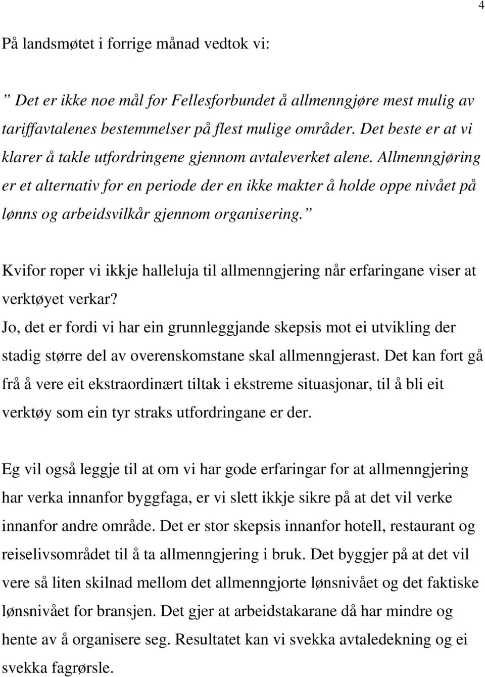 Allmenngjøring er et alternativ for en periode der en ikke makter å holde oppe nivået på lønns og arbeidsvilkår gjennom organisering.