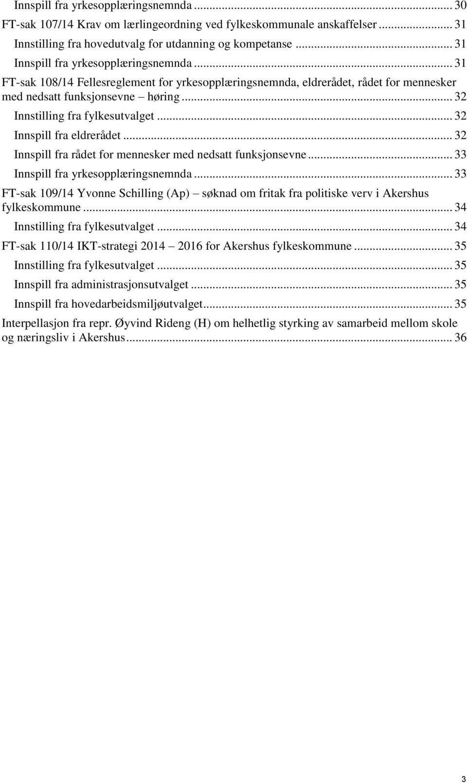 .. 32 Innstilling fra fylkesutvalget... 32 Innspill fra eldrerådet... 32 Innspill fra rådet for mennesker med nedsatt funksjonsevne... 33 Innspill fra yrkesopplæringsnemnda.