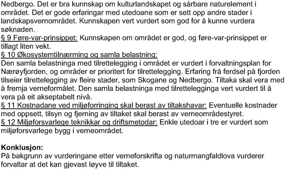 10 Økosystemtilnærming og samla belastning: Den samla belastninga med tilrettelegging i området er vurdert i forvaltningsplan for Nærøyfjorden, og områder er prioritert for tilrettelegging.