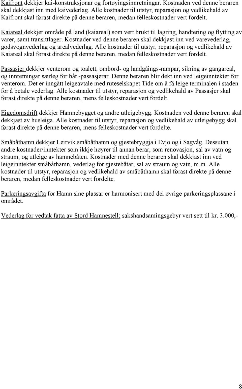 Kaiareal dekkjer område på land (kaiareal) som vert brukt til lagring, handtering og flytting av varer, samt transittlager.