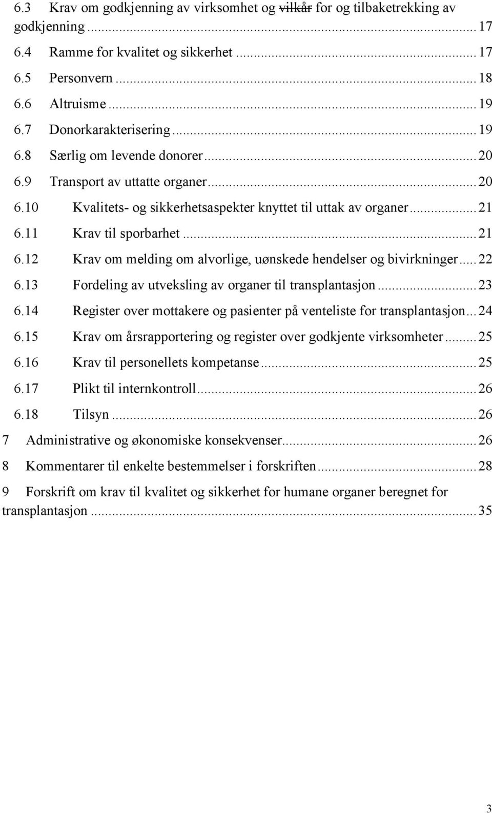 11 Krav til sporbarhet... 21 6.12 Krav om melding om alvorlige, uønskede hendelser og bivirkninger... 22 6.13 Fordeling av utveksling av organer til transplantasjon... 23 6.