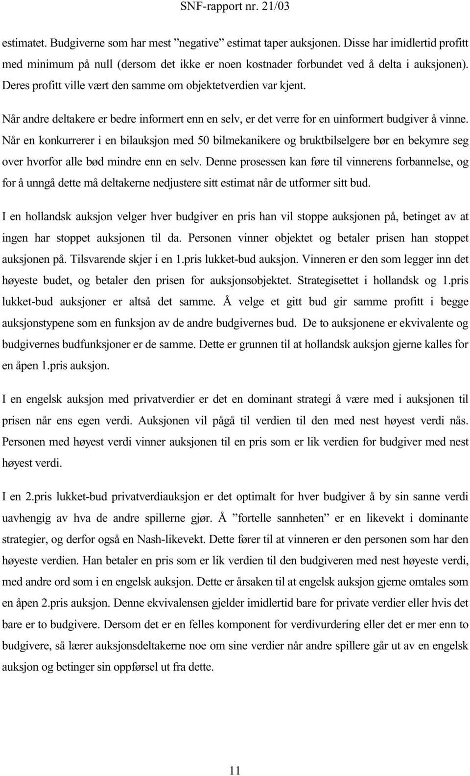 Når en konkurrerer en bluksjon med 50 blmeknkere og bruktblselgere bør en bekymre seg over hvorfor lle bød mndre enn en selv.