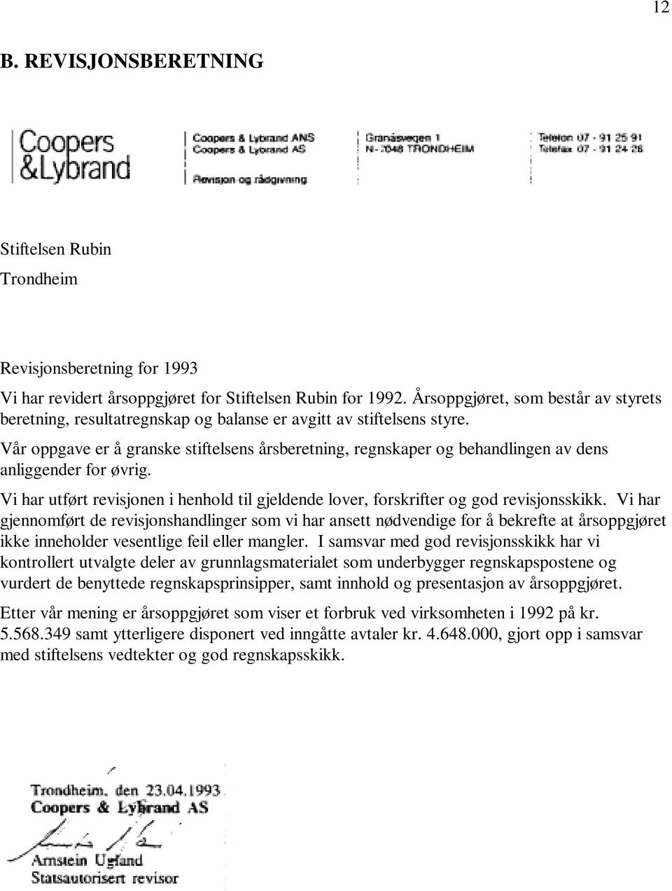 Vår oppgave er å granske stiftelsens årsberetning, regnskaper og behandlingen av dens anliggender for øvrig. Vi har utført revisjonen i henhold til gjeldende lover, forskrifter og god revisjonsskikk.