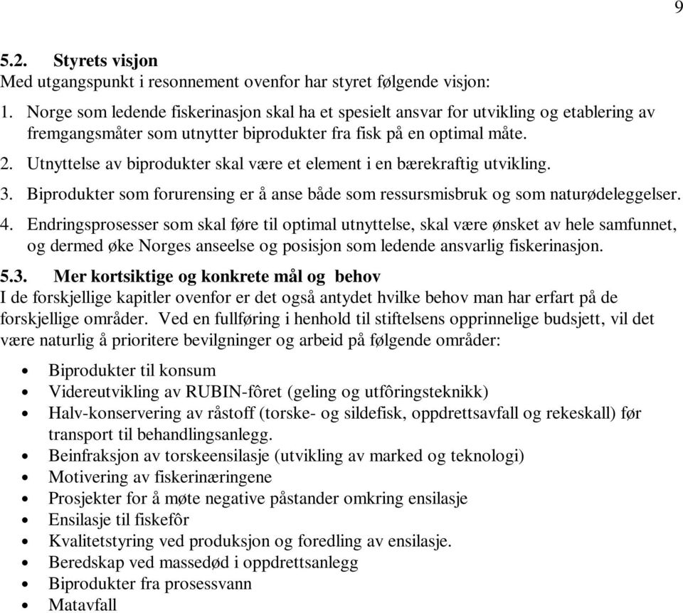 Utnyttelse av biprodukter skal være et element i en bærekraftig utvikling. 3. Biprodukter som forurensing er å anse både som ressursmisbruk og som naturødeleggelser. 4.