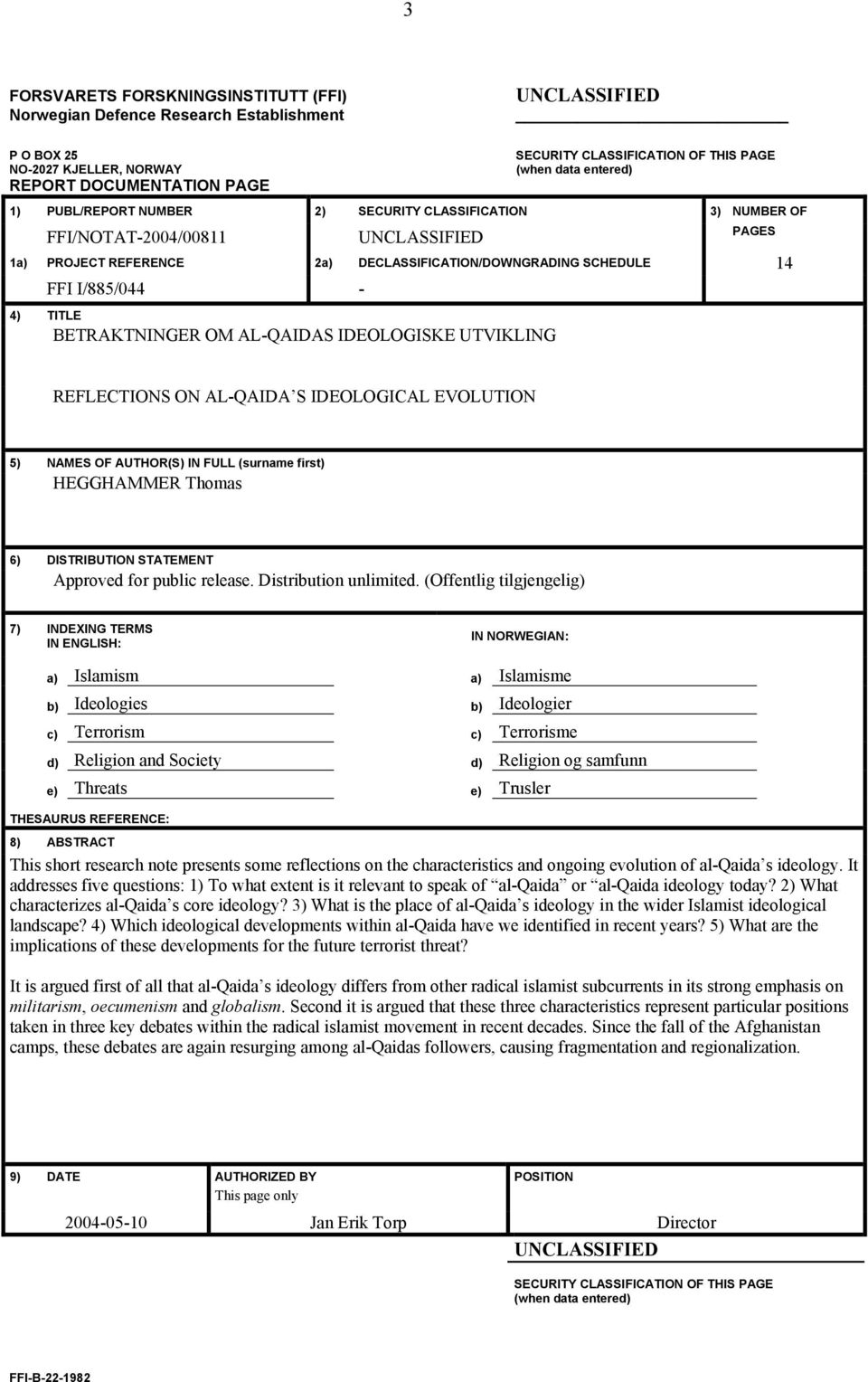 TITLE BETRAKTNINGER OM AL-QAIDAS IDEOLOGISKE UTVIKLING REFLECTIONS ON AL-QAIDA S IDEOLOGICAL EVOLUTION 5) NAMES OF AUTHOR(S) IN FULL (surname first) HEGGHAMMER Thomas 6) DISTRIBUTION STATEMENT