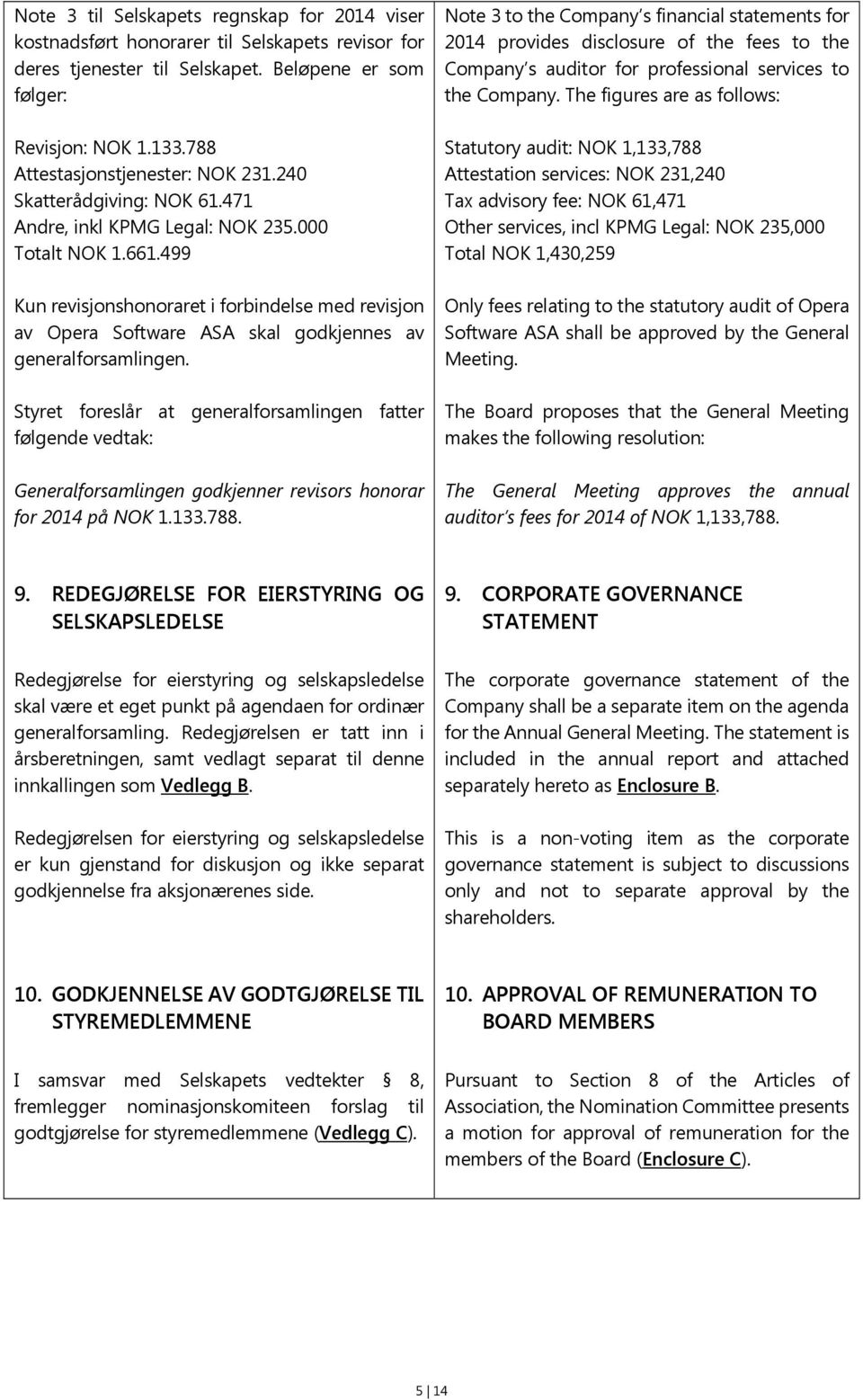 499 Kun revisjonshonoraret i forbindelse med revisjon av Opera Software ASA skal godkjennes av generalforsamlingen.