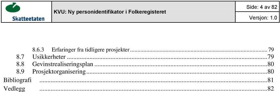 .. 79 8.7 Usikkerheter... 79 8.8 Gevinstrealiseringsplan.