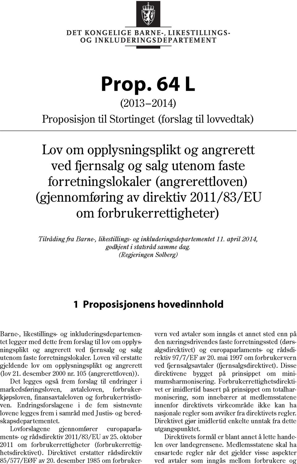 (Regjeringen Solberg) 1 Proposisjonens hovedinnhold Barne-, likestillings- og inkluderingsdepartementet legger med dette frem forslag til lov om opplysningsplikt og angrerett ved fjernsalg og salg