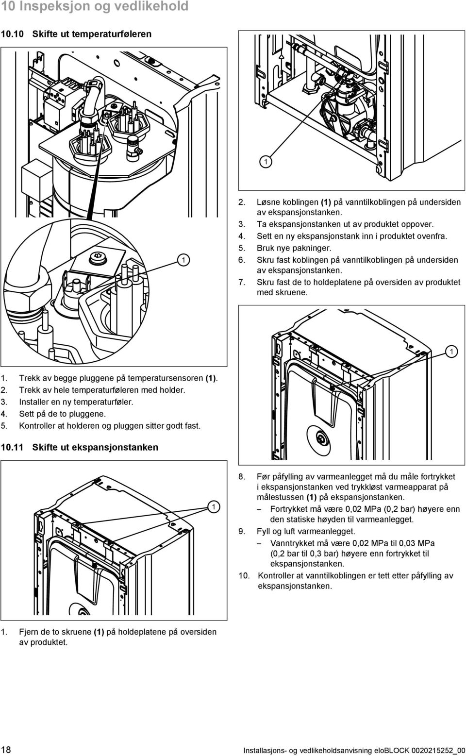 Skru fast de to holdeplatene på oversiden av produktet med skruene.. Trekk av begge pluggene på temperatursensoren (). 2. Trekk av hele temperaturføleren med holder. 3.