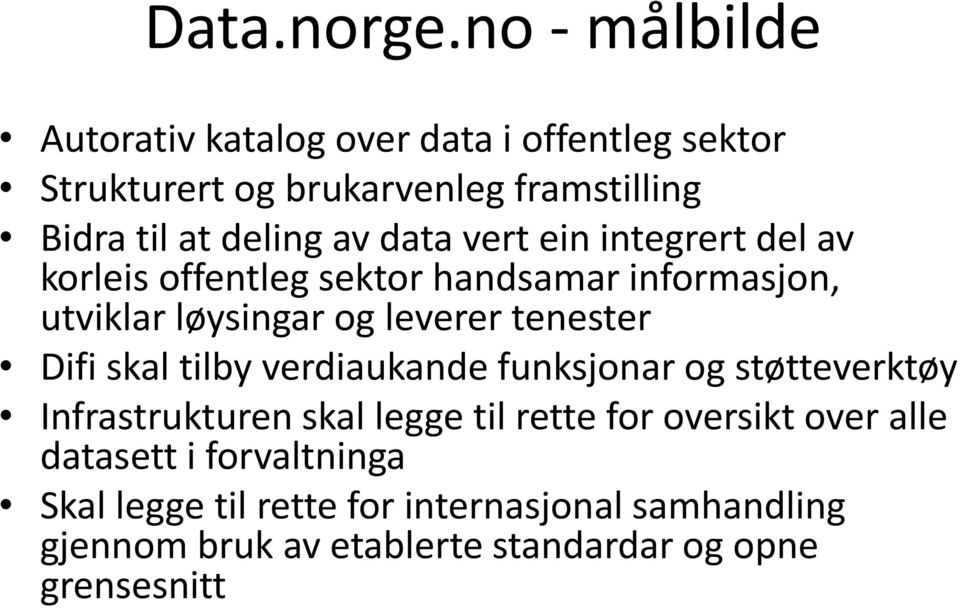 data vert ein integrert del av korleis offentleg sektor handsamar informasjon, utviklar løysingar og leverer tenester Difi